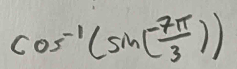 cos^(-1)(sin ( (-7π )/3 ))