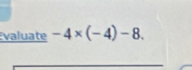 valuate -4* (-4)-8.