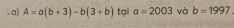 A=a(b+3)-b(3+b) tại a=2003 và b=1997.