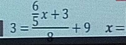 3=frac  6/5 x+3circ +9x=