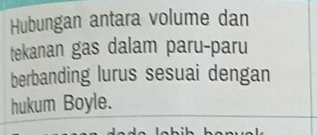 Hubungan antara volume dan 
tekanan gas dalam paru-paru 
berbanding lurus sesuai dengan 
hukum Boyle.