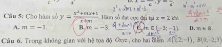 vector CE
D. x=frac a, y=frac d. 
Câu 5: Cho hàm số y= (x^2+mx+1)/x+m . Hàm số đạt cực đại tại x=2khi
A. m=-1. B. m=-3. C. m∈  -3;-1. D. m∈ varnothing. 
Câu 6. Trong không gian với hệ tọa độ Oxyz , cho hai điểm A(1;2;-1), B(0;-2;3)