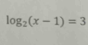 log _2(x-1)=3