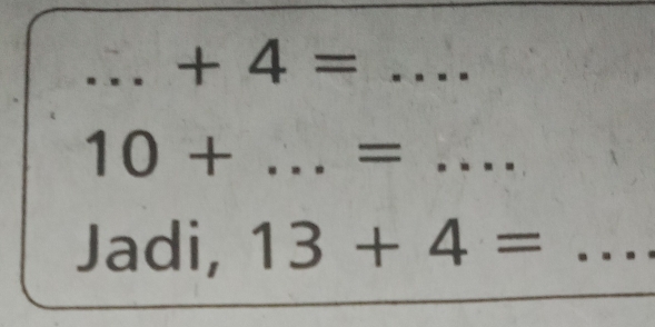 +4= .... _
10+...=... __ 
Jadi, 13+4= _