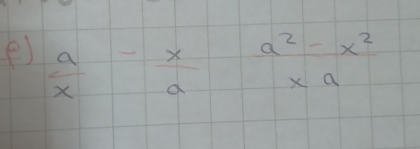  a/x - x/a  (a^2-x^2)/xa 