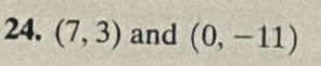 (7,3) and (0,-11)