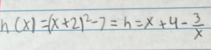 h(x)=(x+2)^2-7=h=x+4- 3/x 