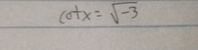 cot x=sqrt(-3)