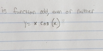 is function odd, even or Nither
y=xcos (x)