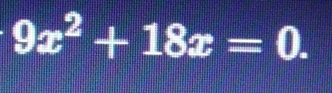 9x^2+18x=0.