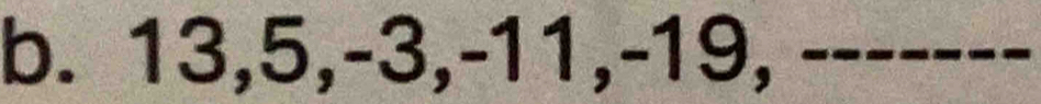 13, 5, -3, -11, -19, -------