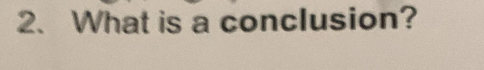 What is a conclusion?