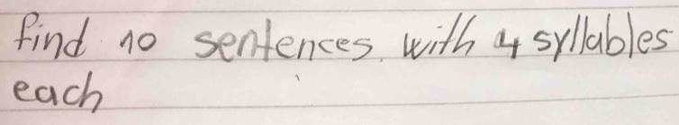 Find no sentences with 4 sylables 
each