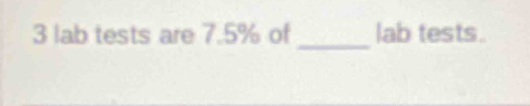 lab tests are 7.5% of _lab tests.