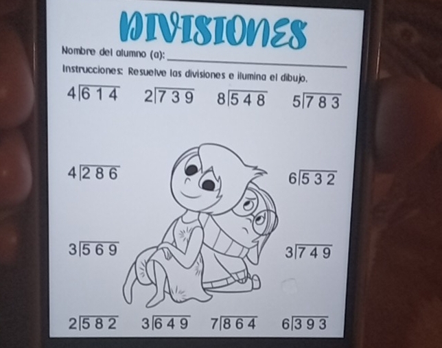 WIVISIONES
_
Nombre del alumno (a):
Instrucciones: Resuelve las divisiones e ilumina el dibujo.
beginarrayr 4encloselongdiv 614endarray beginarrayr 2encloselongdiv 739endarray beginarrayr 8encloselongdiv 548endarray beginarrayr 5encloselongdiv 783endarray