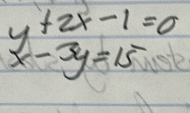 beginarrayr y+2x-1=0 x-3y=15endarray