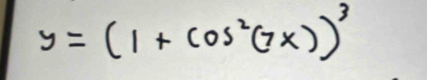 y=(1+cos^2(7x))^3