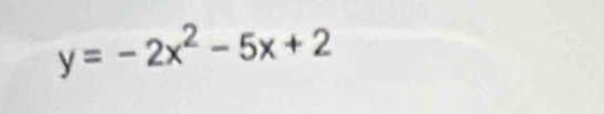 y=-2x^2-5x+2