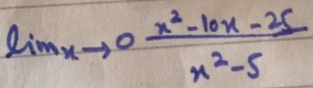 limlimits  underlinexto 0 (x^2-10x-25)/x^2-5 