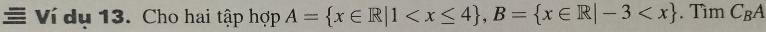 Ví dụ 13. Cho hai tập hợp A= x∈ R|1 , B= x∈ R|-3 . Tìm C_BA