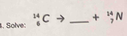 Solve: ^14_6C _ 
+ N