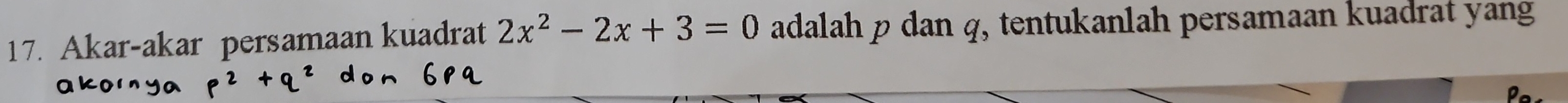 Akar-akar persamaan kuadrat 2x^2-2x+3=0 adalah p dan q, tentukanlah persamaan kuadrat yang