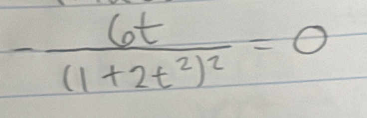 -frac 6t(1+2t^2)^2=0