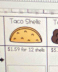 Taco Shells T
$1.59 for 12 shells $5