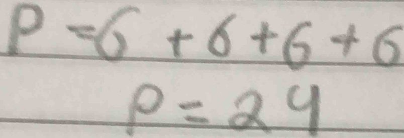 P=6+6+6+6
p=24