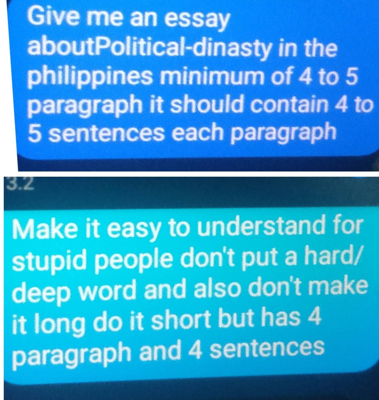 Give me an essay 
aboutPolitical-dinasty in the 
philippines minimum of 4 to 5
paragraph it should contain 4 to
5 sentences each paragraph 
3.2 
Make it easy to understand for 
stupid people don't put a hard/ 
deep word and also don't make 
it long do it short but has 4
paragraph and 4 sentences