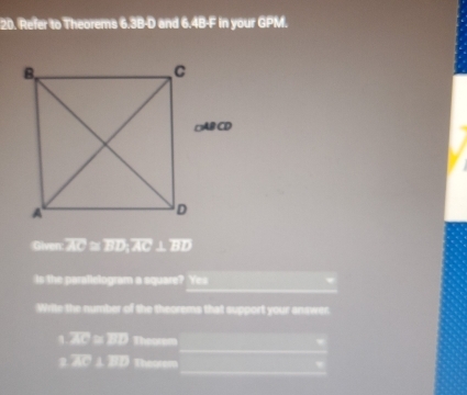 Refer to Theorems 6.3B-D and 6.4B-F in your GPM.
_ (c)=(e)
Is the parallelogram a square? Yez
Write the number of the theorems that support your answer:
x(aendpmatrix =] Theorom
k(-2,4) Theorom
,