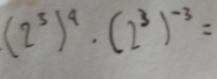 (2^3)^4· (2^3)^-3=