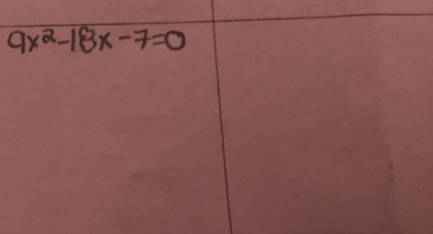 9x^2-18x-7=0