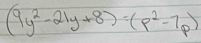 (9y^2-21y+8)=(p^2-7p)