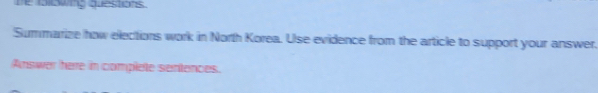 Te folewing questions. 
Summarize how elections work in North Korea. Use evidence from the article to support your answer. 
Answer here in complete sentences.