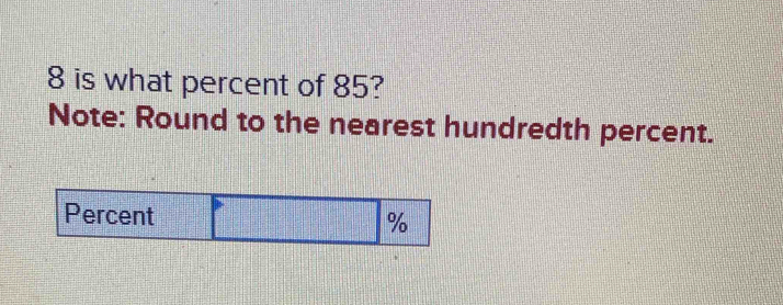 is what percent of 85? 
Note: Round to the nearest hundredth percent.