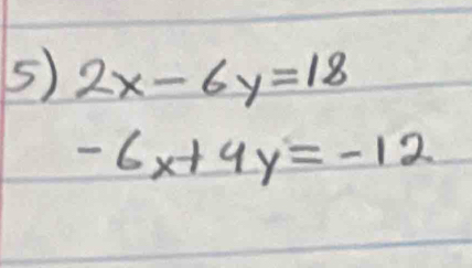 2x-6y=18
-6x+4y=-12