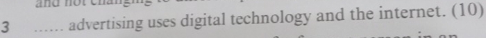 and nột cna 
3 ...... advertising uses digital technology and the internet. (10)