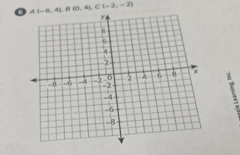 6 A(-6,4), B(0,4), C(-2,-2)