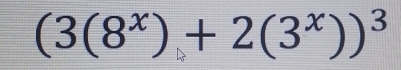 (3(8^x)+2(3^x))^3