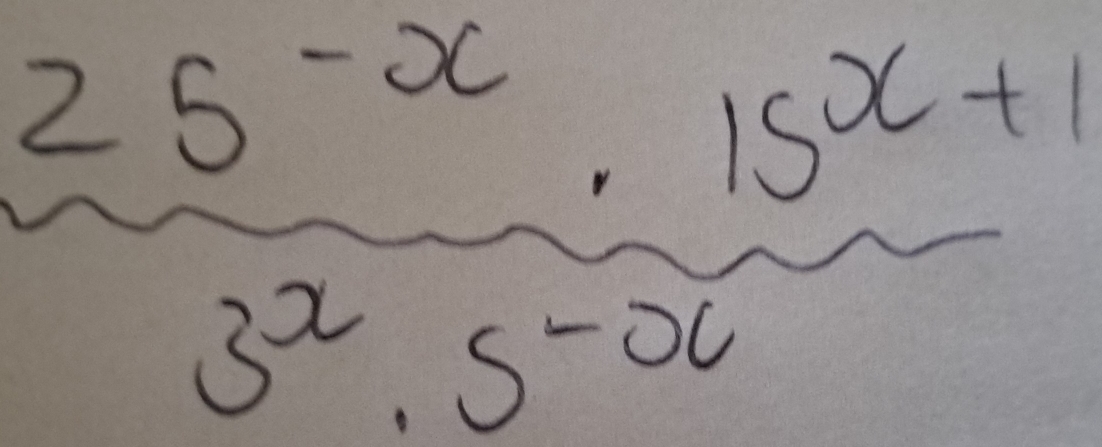 25^(-x)· 15^(x+1)
x -
3^x· 5^(-x)