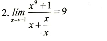 limlimits _xto -1frac x^9+1x+ x/x =9