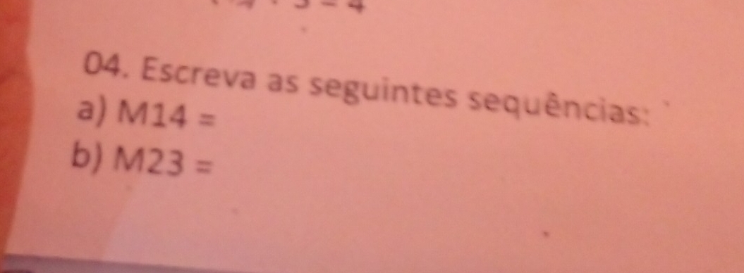 Escreva as seguintes sequências: 
a) M14=
b) M23=