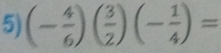 (- 4/6 )( 3/2 )(- 1/4 )=