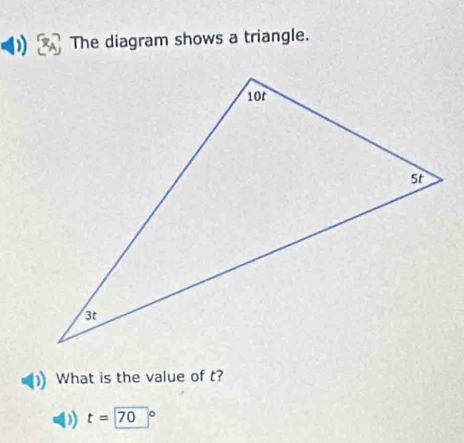 ) The diagram shows a triangle. 
What is the value of t? 
D t=70