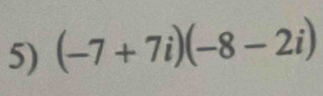 (-7+7i)(-8-2i)