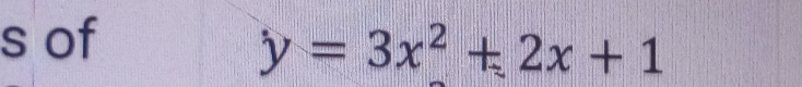 of
y=3x^2+2x+1