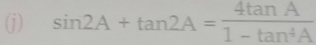 sin 2A+tan 2A= 4tan A/1-tan^4A 