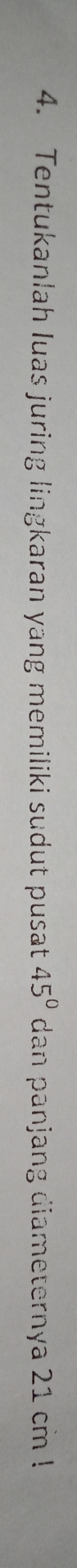 Tentukanlah luas juring lingkaran yang memiliki sudut pusat 45° dan panjang diameternya 21 cm!