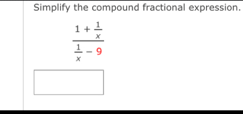 Simplify the compound fractional expression.
frac 1+ 1/x  1/x -9